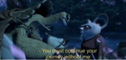 Oogway You must continue your journey without me Meme Template