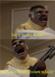 He's in the Walls Meme Template