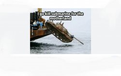 I go kill submarine for the motherland Meme Template