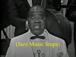 Jazz Music Stops (Louis Armstrong version 2) Meme Template