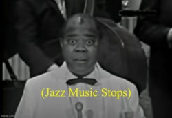 Jazz Music Stops (Louis Armstrong version 1) Meme Template
