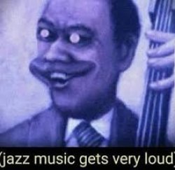 Jazz music gets very loud Meme Template