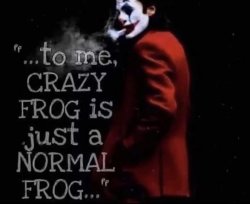 To me, crazy frog is just normal frog Joket Meme Template