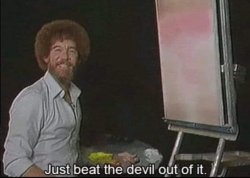 BOB ROSS BEAT THE DEVIL OUT OF IT Meme Template