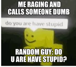 Do u are have stupid? Meme Template