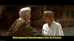 only imperial stormtroopers are so precise Meme Template