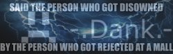 Said the person who got disowned by the person who got rejected Meme Template