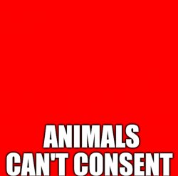 Animals can't consent Meme Template