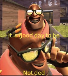 It is good day to be not dead Meme Template