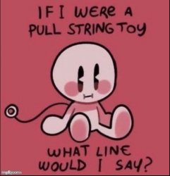 if i were a pull string toy Meme Template