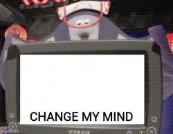 Big Man Change My Mind Meme Template