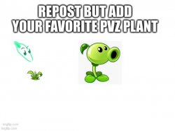 repost but ad your favorite pvz plants Meme Template