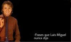 Frases que Luis Miguel nunca dijo Meme Template