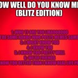 How well do you know me, Blitz Edition Meme Template