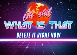 Delete it right now Meme Template