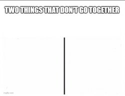 Two Things That Don't Go Together Meme Template