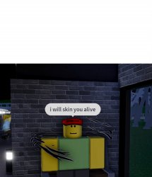 Roblox I will skin you alive Meme Template