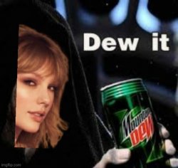 Taylor Swift dew it Meme Template
