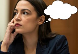 Deep thoughts with AOC Meme Template