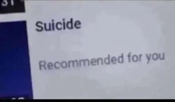 Suicide recommended for you Meme Template