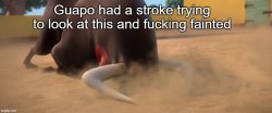 Guapo had a stroke trying to look at this and fucking fainted Meme Template