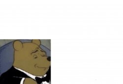 Tuxedo Winnie the Pooh Meme Template