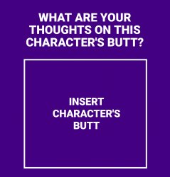 What Are Your Thoughts On This Character's Butt Meme Template