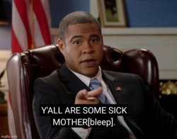 Yall Are Some Sick Mother-- Meme Template