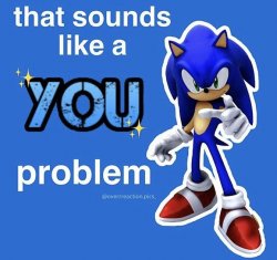 that sounds like a you problem Meme Template