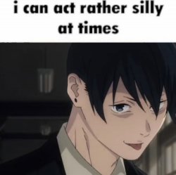 I can act rather silly at times Meme Template