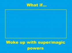 What if With Magic Super Powers Meme Template