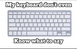 My keyboard don’t even know what to say Meme Template