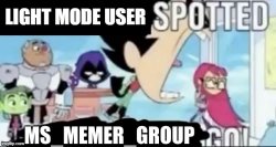 Light mode user spotted, MSMG GO! Meme Template