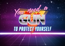 You need a gun to protect yourself Meme Template