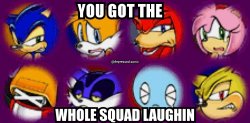 you got the whole squad laughin Meme Template