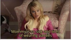 MOMMY IS SO SICK & TIRED OF WEARING PANTIES Meme Template