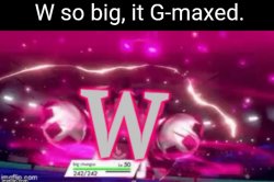 W so big it Gmaxed Meme Template