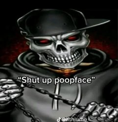 Shut up poopface Meme Template