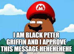 I Am Black Peter Griffin and I Approve This Message Meme Template