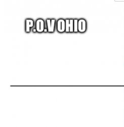 P.O.V Ohio (image) Meme Template