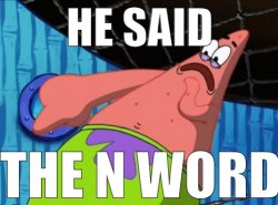 He said the n word Meme Template