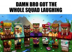 Got the whole squad laughing [Villager edition] Meme Template