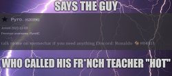 says the guy who called his fr*nch teacher "hot" Meme Template