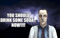 you should drink some soda now Meme Template