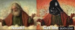 Noah get the death star Meme Template
