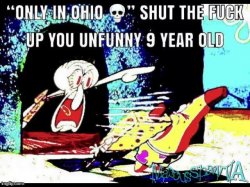 Only in ohio shut up you 9 year old Meme Template