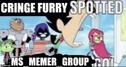 CRINGE FURRY SPOTTED! MS_MEMER_GROUP GO! Meme Template
