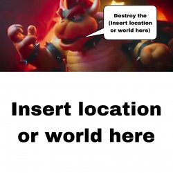 bowser will destroy who Meme Template
