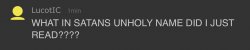 WHAT IN SATANS UNHOLY NAME DID I JUST READ Meme Template