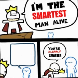 I'm the Smartest man alive Meme Template